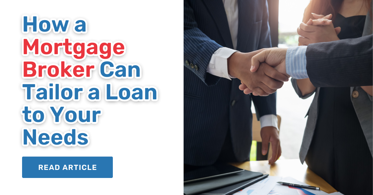How a Mortgage Broker Can Tailor a Loan to Your Needs
